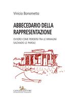 Abbecedario della rappresentazione. Ovvero come perdersi tra le immagini saltando le parole