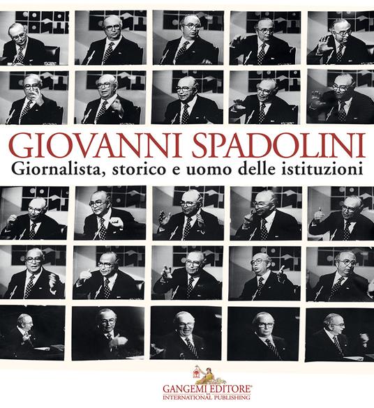 Giovanni Spadolini. Giornalista, storico e uomo delle istituzioni. Catalogo della mostra (Roma, 6 novembre-15 dicembre 2015). Ediz. illustrata - Cosimo Ceccuti - ebook