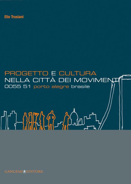 Progetto e cultura nella città dei movimenti. 0055 51 Porto Alegre Brasile - Elio Trusiani - ebook