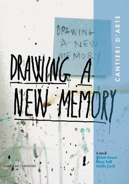 Drawing a new memory. Cantieri d'arte - Michele Benucci,Marco Trulli,Claudio Zecchi - ebook