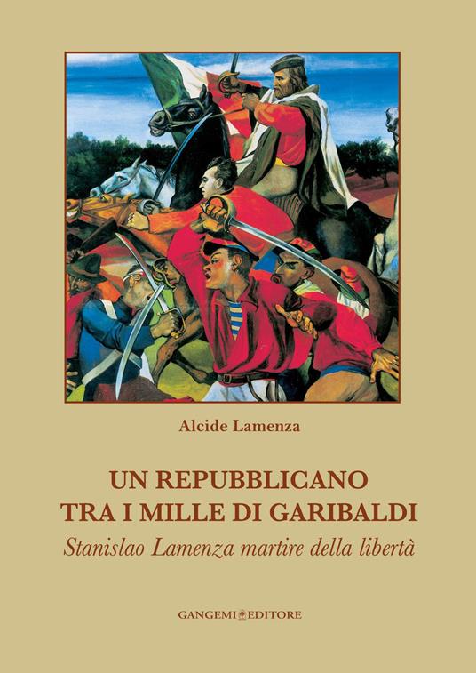 Un repubblicano tra i mille di Garibaldi. Stanslao Lamenza martire della libertà - Alcide Lamenza - ebook