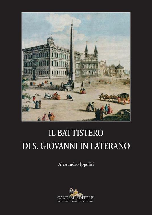 Il battistero di S. Giovanni in Laterano. Ediz. illustrata - Alessandro Ippoliti - ebook