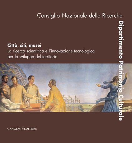 Città, siti, musei. La ricerca scientifica e l'innovazione tecnologica per lo sviluppo del territorio - Luciano Cessari - ebook