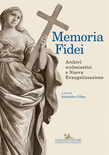 Memoria Fidei. Archivi ecclesiastici e nuova evangelizzazione. Atti del convegno (Roma, 23-25 ottobre 2013) - Alejandro Cifres - ebook