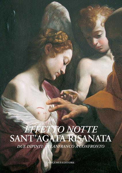 Effetto notte. Sant'Agata risanata. Due dipinti di Lanfranco a confronto - Tullia Carratù,Angelo Negro - ebook