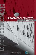 Le forme del cemento. Plasticità. Ediz. illustrata