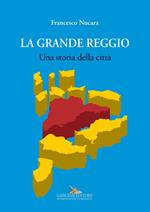 La grande Reggio. Una storia della città