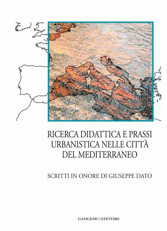 Ricerca, didattica e prassi urbanistica nelle città del Mediterraneo. Scritti in onore di Giuseppe Dato - Francesco Martinico - ebook
