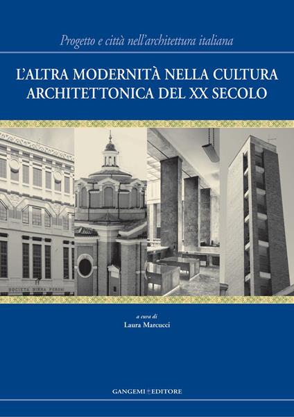 L' altra modernità nella cultura architettonica del XX secolo. Progetto e città nell'architettura italiana. Ediz. illustrata - Laura Marcucci - ebook