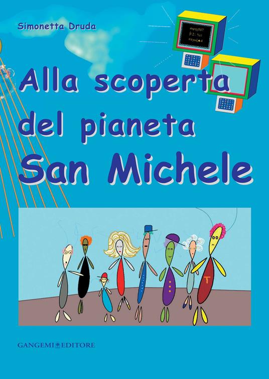 Alla scoperta del pianeta San Michele. Ediz. illustrata - Simonetta Druda - ebook