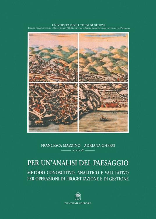 Per un'analisi del paesaggio. Metodo conoscitivo, analitico e valutativo per operazioni di progettazione e di gestione. Ediz. illustrata - Adriana Ghersi,Francesca Mazzino - ebook