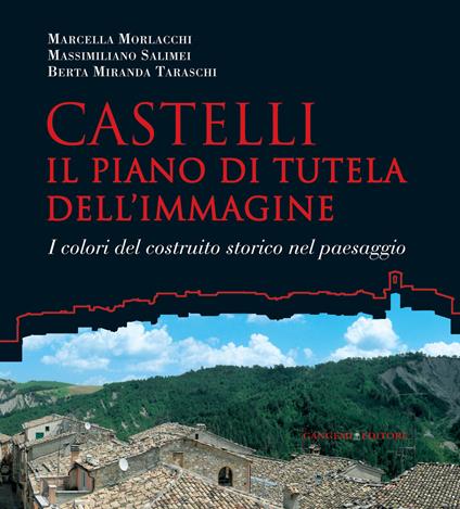 Castelli. Il piano di tutela dell'immagine. I colori del costruito nel paesaggio - Marcella Morlacchi,Massimiliano Salimei,Berta Miranda Taraschi - ebook