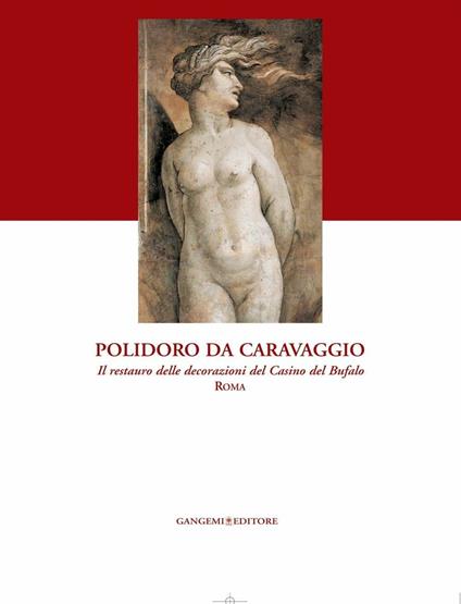 Polidoro da Caravaggio. Il restauro delle decorazioni del Casino del Bufalo-Roma. Ediz. illustrata - Patrizia Miracola - ebook