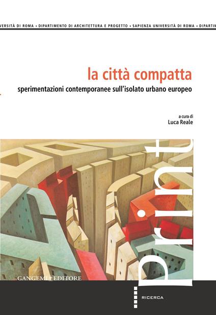 La città compatta. Sperimentazioni contemporanee sull'isolato urbano europeo. Ediz. illustrata - Luca Reale - ebook