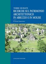 Ricerche sul patrimonio architettonico in Abruzzo e in Molise. Terre murate