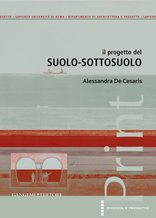 Il progetto del suolo-sottosuolo. Ediz. illustrata - Alessandra De Cesaris - ebook