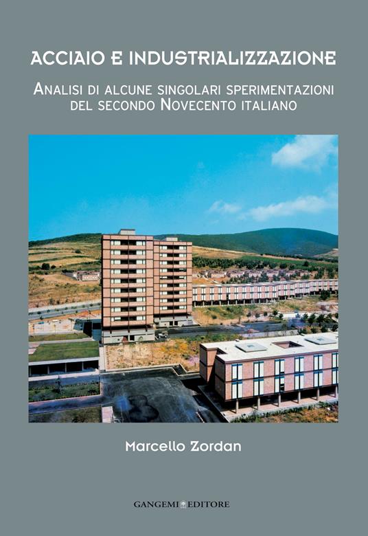 Acciaio e industrializzazione. Analisi di alcune singolari sperimentazioni del secondo Novecento italiano - Marcello Zordan - ebook