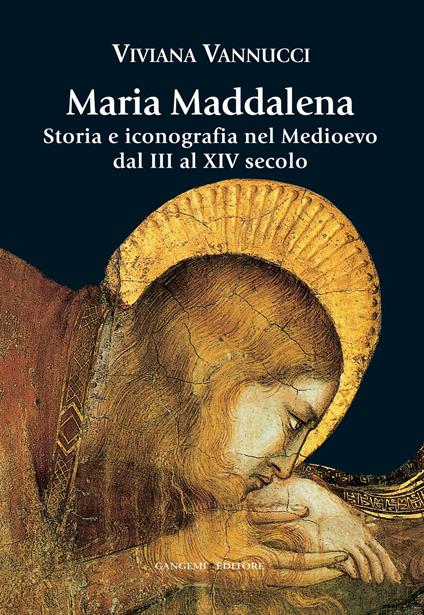 Maria Maddalena. Storia e iconografia nel Medioevo dal III al XIV secolo. Ediz. illustrata - Viviana Vannucci - ebook