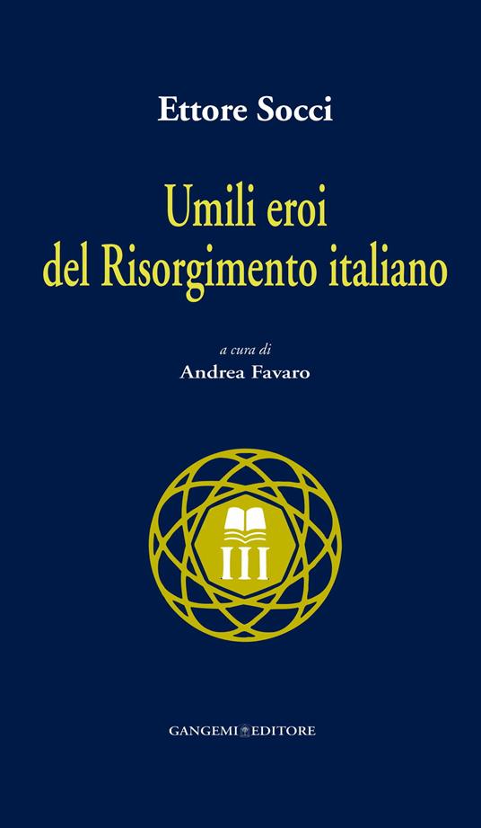 Umili eroi del Risorgimento italiano - Ettore Socci,Andrea Favaro - ebook