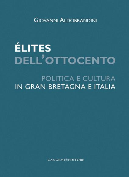 Élites dell'Ottocento. Politica e cultura in Gran Bretagna e Italia - Giovanni Aldobrandini - ebook