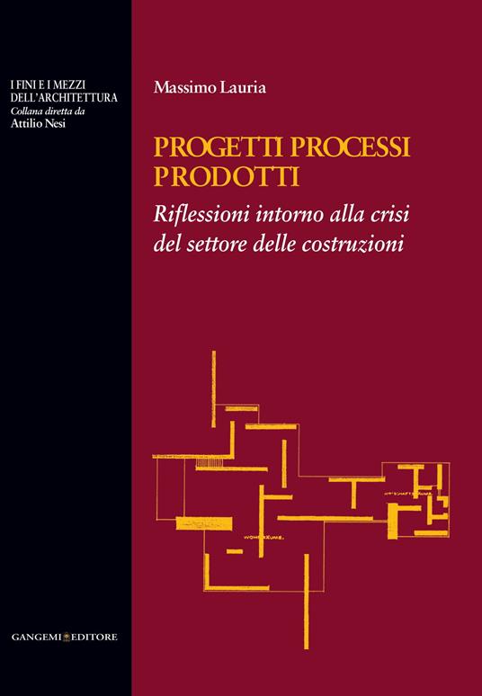 Progetti processi prodotti. Riflessioni intorno alla crisi del settore delle costruzioni - Massimo Lauria - ebook