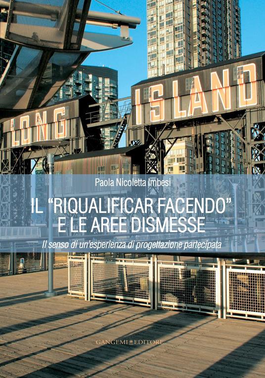 Il «riqualificar facendo» e le aree dismesse. Il senso di un'esperienza di progettazione partecipata - Paola Nicoletta Imbesi - ebook