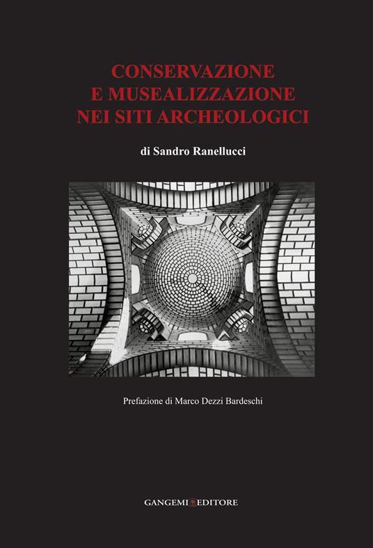 Conservazione e musealizzazione nei siti archeologici. Ediz. illustrata - Sandro Ranellucci - ebook