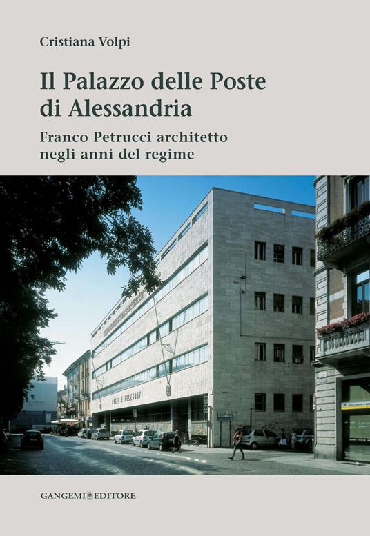 Il palazzo delle poste di Alessandria. Franco Petrucci architetto negli anni del regime. Ediz. illustrata - Cristiana Volpi - ebook