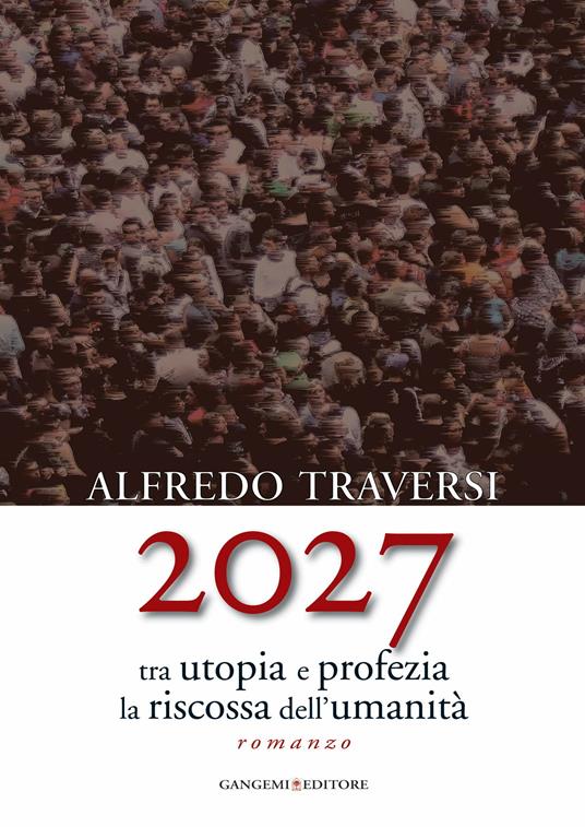 2027. Tra utopia e profezia la riscossa dell'umanità - Alfredo Traversi - ebook
