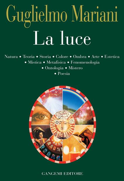 La luce. Natura, teoria, storia, colore, ombra, arte, estetica, mistica, metafisica, fenomenologia, ontologia, mistero, poesia - Guglielmo Mariani - ebook