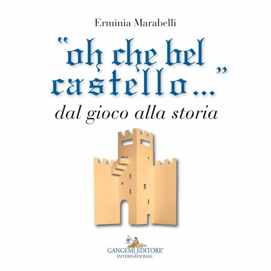 «Oh che bel castello...» dal gioco alla storia. Ediz. illustrata - Erminia Marabelli,Franco Staino - ebook