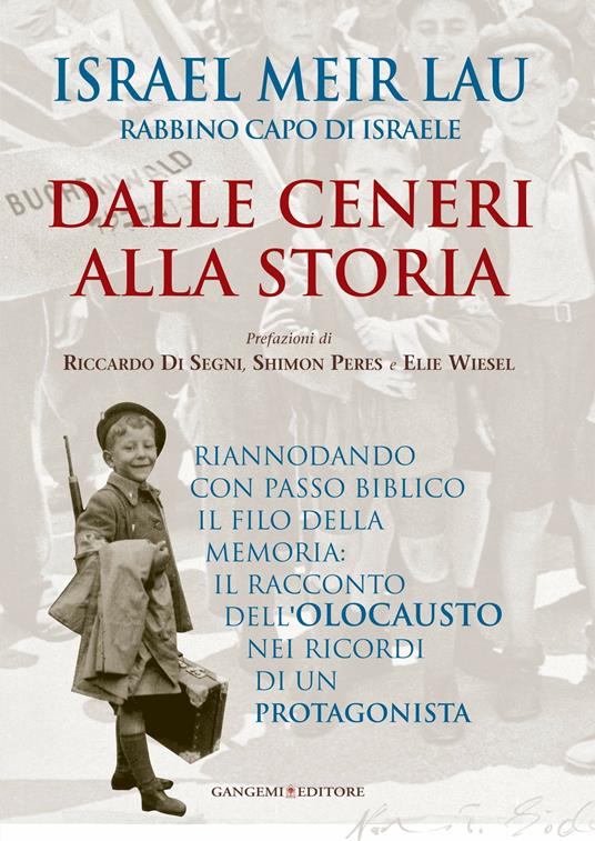 Dalle ceneri alla storia. Riannodando con passo biblico il filo della memoria: il racconto dell'Olocausto nei ricordi di un protagonista. Ediz. illustrata - Israel Meir Lau,Valeria Habib Jorno - ebook