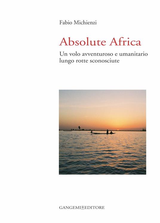 Absolute Africa. Un volo avventuroso e umanitario lungo rotte sconosciute - Fabio Michienzi - ebook