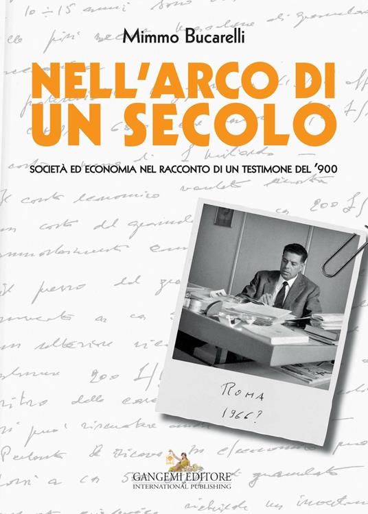 Nell'arco di un secolo. Società ed economia nel racconto di un testimone del '900 - Mimmo Bucarelli - ebook