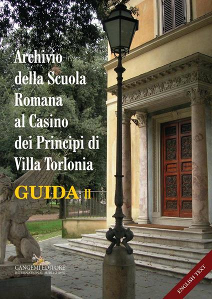 Archivio della Scuola Romana al Casino dei Principi di Villa Torlonia. Guida. Ediz. italiana e inglese. Vol. 2 - Alberta Campitelli,Maria Italia Zacheo - ebook