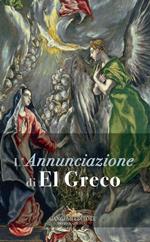 L' Annunciazione di El Greco. Ediz. illustrata