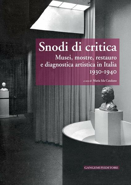 Snodi di critica. Musei, mostre, restauro e diagnostica artistica in Italia 1930-1940 - Maria Ida Catalano - ebook