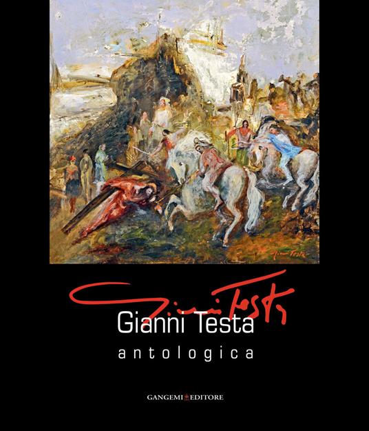 Gianni testa. Antologica. Catalogo della mostra (Roma, 11 settembre-12ottobre 2014). Ediz. illustrata - Claudio Strinati - ebook