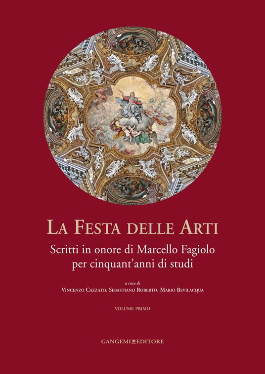 La festa delle arti. Scritti in onore di Marcello Fagiolo per cinquant'anni di studi. Ediz. illustrata - Mario Bevilacqua,Vincenzo Cazzato,Sebastiano Roberto - ebook