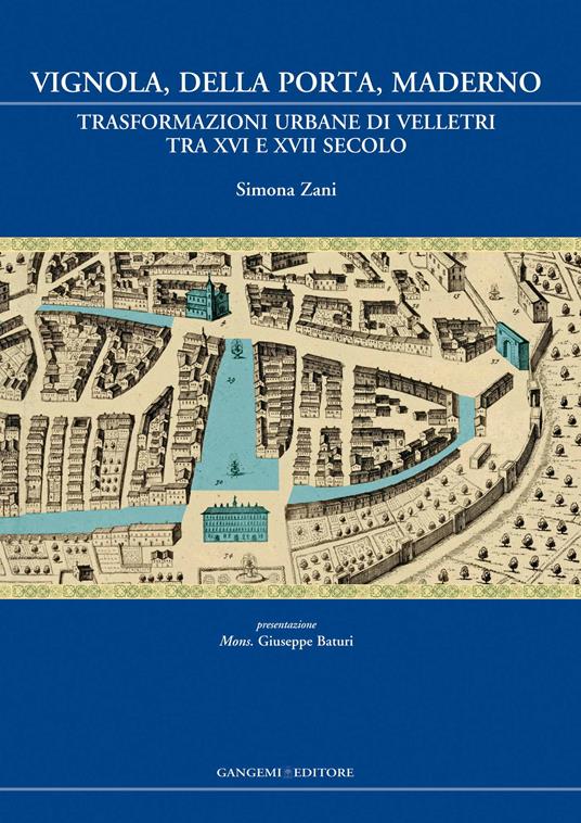 Vignola, Della Porta, Maderno. Trasformazioni urbane di Velletri tra XVI e XVII secolo. Ediz. illustrata - Simona Zani - ebook