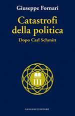 Catastrofi della politica. Dopo Carl Schmitt