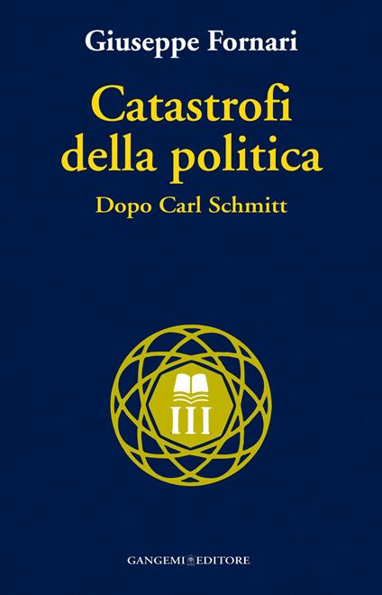 Catastrofi della politica. Dopo Carl Schmitt - Giuseppe Fornari - ebook