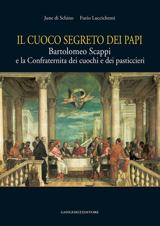 Il cuoco segreto dei papi. Bartolomeo Scappi e la Confraternita dei cuochi e dei pasticcieri. Ediz. illustrata - June Di Schino,Furio Luccichenti - ebook