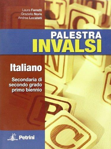 Palestra INVALSI. Italiano. Per il biennio delle Scuole superiori - Andrea Locatelli,Laura Ferretti,Graziella Noris - copertina