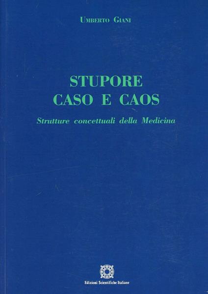 Stupore caso e caos. Strutture concettuali della medicina - Umberto Giani - copertina