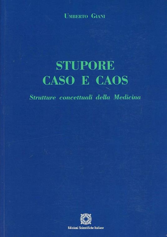 Stupore caso e caos. Strutture concettuali della medicina - Umberto Giani - copertina