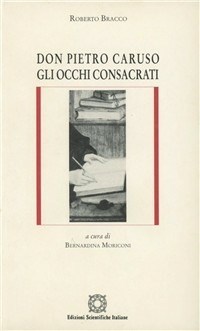 Don Pietro Caruso. Gli occhi consacrati Roberto Bracco Libro