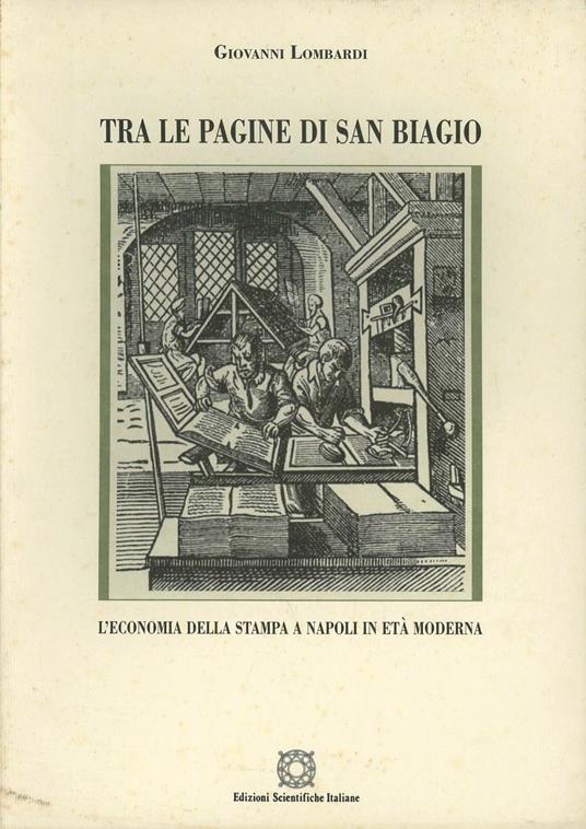 Tra le pagine di san Biagio. L'economia della stampa a Napoli in età moderna - Giovanni Lombardi - copertina