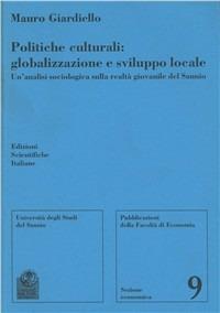 Politiche culturali: globalizzazione e sviluppo locale. Un'analisi sociologica sulla realtà giovanile del Sannio - Mauro Giardiello - copertina