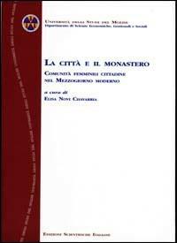 La città e il monastero. Comunità femminili cittadine nel Mezzogiorno moderno. Atti del Convegno (Campobasso, 11-12 novembre 2003) - copertina